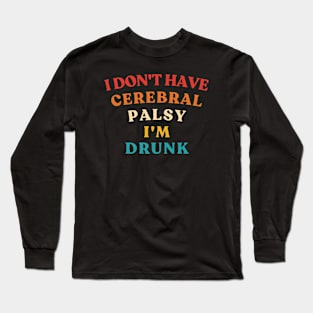 I Don't Have Cerebral Palsy I'm Drunk Vintage Long Sleeve T-Shirt